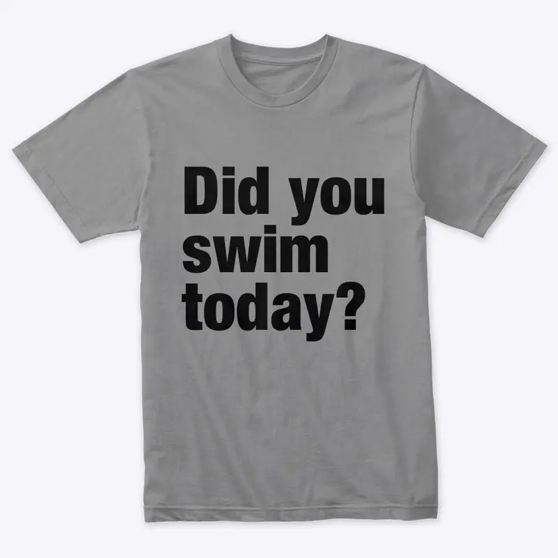 Did you swim today